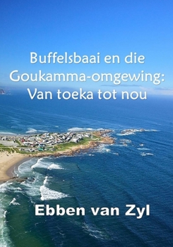 Paperback Buffelsbaai en die Goukamma-omgewing: Van toeka tot nou [Afrikaans] Book