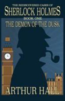 The Demon of the Dusk - Book #1 of the Rediscovered Cases of Sherlock Holmes