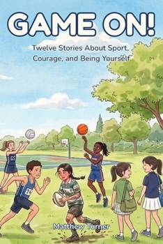 Game On!: Twelve Stories About Sport, Courage, and Being Yourself.