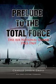 Paperback Prelude to the Total Force: The Air National Guard 1943 - 1969 Book