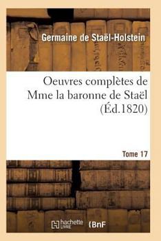 Paperback Oeuvres Complètes de Mme La Baronne de Staël. Tome 17 [French] Book