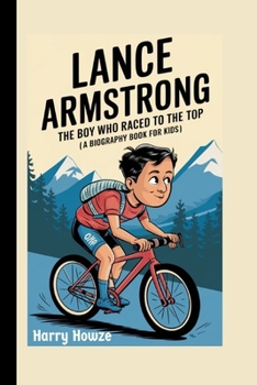 Paperback Lance Armstrong: The Boy Who Raced to the Top (A Biography Book for Kids) Book