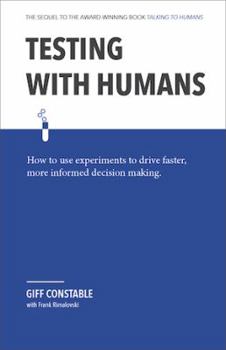 Paperback Testing with Humans: How to Use Experiments to Drive Faster, More Informed Decision Making. Book