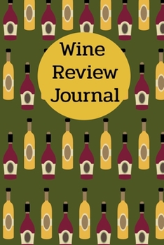 Paperback Wine Review Journal: Perfect For Keeping A Record Of Your Wine Tastings To Remember Favorites Book