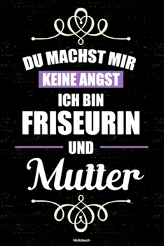 Paperback Du machst mir keine Angst ich bin Friseurin und Mutter Notizbuch: Friseurin Journal DIN A5 liniert 120 Seiten Geschenk [German] Book