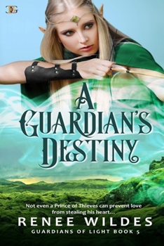 A Guardian's Destiny: Not even a Prince of Thieves can prevent love from stealing his heart... (Guardians of Light)