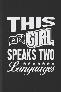 Paperback This Girl Speaks Two Languages: Funny Blank Lined Notebook/ Journal For Linguistics, Linguist Language Therapist, Inspirational Saying Unique Special Book