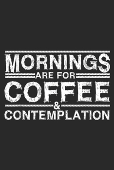 Paperback Mornings are for coffee & contemplation: Mornings Are For Coffee and Contemplation Journal/Notebook Blank Lined Ruled 6x9 100 Pages Book