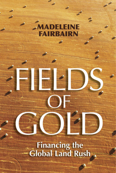 Paperback Fields of Gold: Financing the Global Land Rush Book
