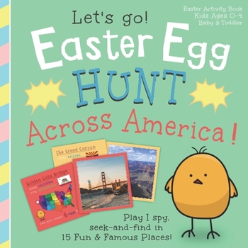 Paperback Easter Egg Hunt Across America, Let's Go!: Play I spy, seek and find in 15 fun & famous places: Easter Activity Book, Kids Ages 0-4, Baby & Toddler Book