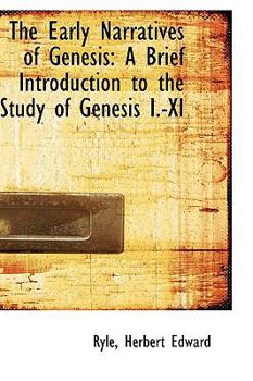 The Early Narratives of Genesis : A Brief Introduction to the Study of Genesis I. -XI