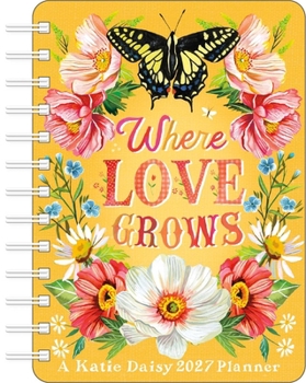 Misc. Katie Daisy 2027 Weekly Planner Calendar: Where Love Grows Book