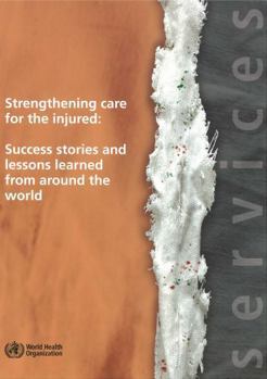 Paperback Strengthening Care for the Injured: Success Stories and Lessons Learned from Around the World Book