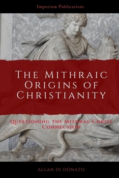 Paperback The Mithraic Origins of Christianity: Questioning the Mithras-Christ Connection Book