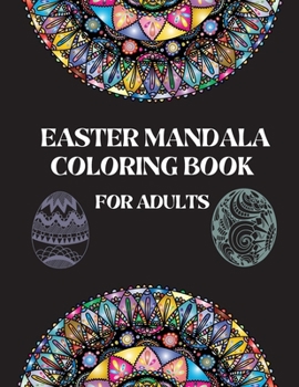 Easter Mandala Coloring Book for Adults: Easter Coloring Book for Adults RelaxationOver 50 Unique Easter Egg Designs with Mandala Patterns