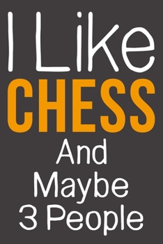 Paperback I Like Chess And Maybe 3 People: Funny Gift Idea For Hobby Addict - Blank Lined Journal Book