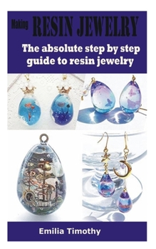 Paperback Making Resin Jewelry: The absolute step by step guide to resin jewelry Book