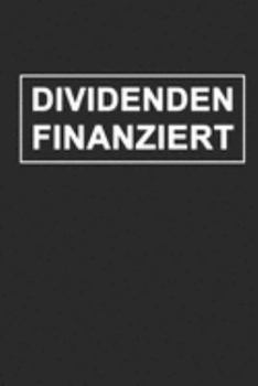 Dividendenfinanziert: Notizbuch A5 für Aktien und Börsen-Liebhaber sowie Value Investoren auf der Suche nach passives Einkommen mit dem Ziel der ... I 120 Seiten I Kariert (German Edition)
