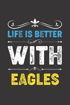 Life Is Better With Eagles: Funny Eagles Lovers Gifts Lined Journal Notebook 6x9 120 Pages