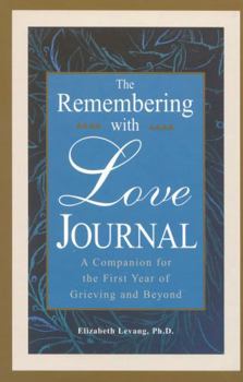 Hardcover The Remembering with Love Journal: A Companion the First Year of Grieving and Beyond Book