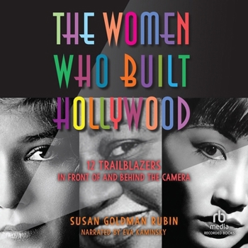 Audio CD The Women Who Built Hollywood: 12 Trailblazers in Front of and Behind the Camera Book