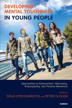 Paperback Developing Mental Toughness in Young People: Approaches to Achievement, Well-being, Employability, and Positive Behaviour Book