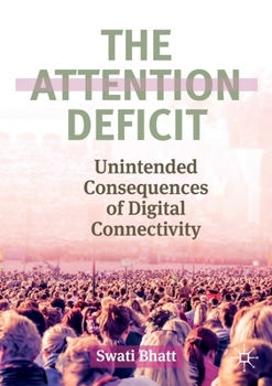 Paperback The Attention Deficit: Unintended Consequences of Digital Connectivity Book