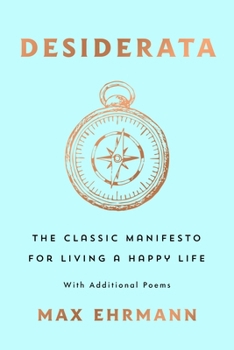Paperback Desiderata: The Classic Manifesto for Living a Happy Life, with Additional Poems: With Additional Poems Book