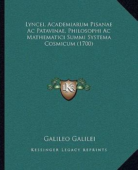 Paperback Lyncei, Academiarum Pisanae Ac Patavinae, Philosophi Ac Mathematici Summi Systema Cosmicum (1700) [Latin] Book