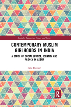 Paperback Contemporary Muslim Girlhoods in India: A Study of Social Justice, Identity and Agency in Assam Book