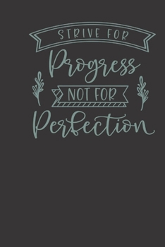 strive for progress not for perfection: small lined Motivational Quotes Notebook / Travel Journal to write in (6'' x 9'') 120 pages
