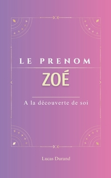 Paperback Le Prénom Zoé: dictionnaire des symboles psychogénéalogie ORIGINE signification ETYMOLOGIE Symbolique transgénérationnel livre [French] Book