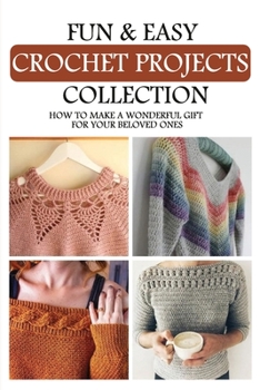 Paperback Fun & Easy Crochet Projects Collection: How To Make A Wonderful Gift For Your Beloved Ones: Crochet Patterns For Afghans Book