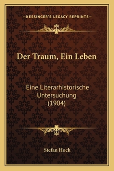 Paperback Der Traum, Ein Leben: Eine Literarhistorische Untersuchung (1904) [German] Book