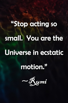 Paperback "Stop acting so small. You are the Universe in ecstatic motion." Rumi Notebook: Lined Journal, 120 Pages, 6 x 9 inches, Lovely Gift, Soft Cover, Shade Book