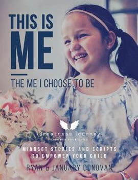Paperback This Is Me, The Me I Choose To Be: Mindset Stories and Scripts to Empower your Child Book