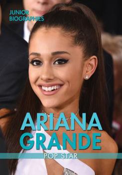 Ariana Grande: Pop Star - Book  of the Junior Biographies