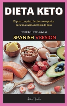 Dieta Keto: El plan completo de dieta cetogénica para una rápida pérdida de peso (Keto Spanish)