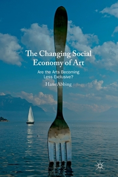 Paperback The Changing Social Economy of Art: Are the Arts Becoming Less Exclusive? Book