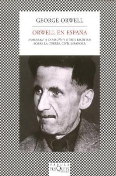 Orwell en España: "Homenaje a Cataluña" y otros escritos sobre la guerra civil española
