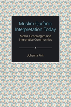 Paperback Muslim Qur&#702;&#257;nic Interpretation Today: Media, Genealogies and Interpretive Communities Book