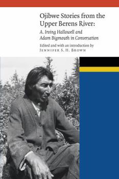 Hardcover Ojibwe Stories from the Upper Berens River: A. Irving Hallowell and Adam Bigmouth in Conversation Book