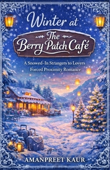 Winter at The Berry Patch Café: A Snowed-In Strangers to Lovers Forced Proximity Romance (The Rosewood Bay Seasonal Romance Collection)
