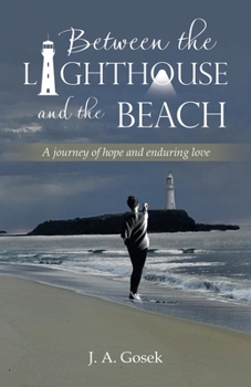 Paperback Between the Lighthouse and the Beach: A journey of hope and enduring love Book