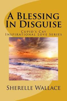 Paperback A Blessing In Disguise: Cupid's Cay Inspirational Love Series Book