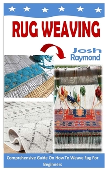 Paperback Rug Weaving: Comprehensive Guide On How To Weave Rug For Beginners Book