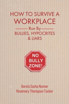 Paperback How To Survive A Workplace Run By Bullies, Hypocrites & Liars Book
