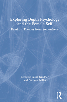 Hardcover Exploring Depth Psychology and the Female Self: Feminist Themes from Somewhere Book