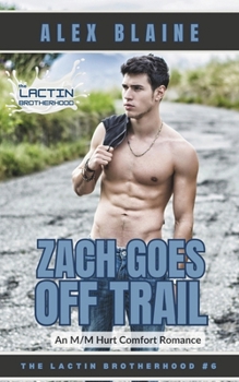 Zach Goes Off Trail: An M/M Hurt Comfort Romance (The Lactin Brotherhood)