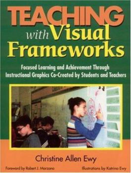 Paperback Teaching with Visual Frameworks: Focused Learning and Achievement Through Instructional Graphics Co-Created by Students and Teachers Book